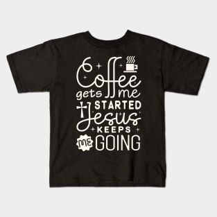 Coffee Gets Me Started Jesus Christ Kids T-Shirt